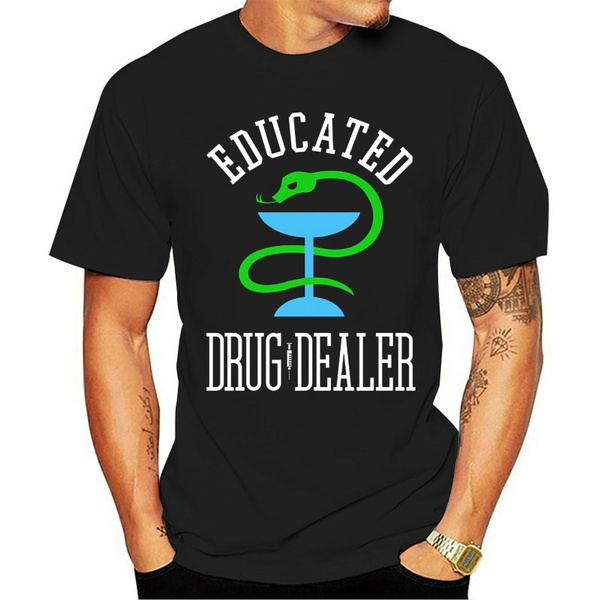 Pharmacy T Shirt Educated Drug Dealer Funny Nurse Doctor Pharmacist ...