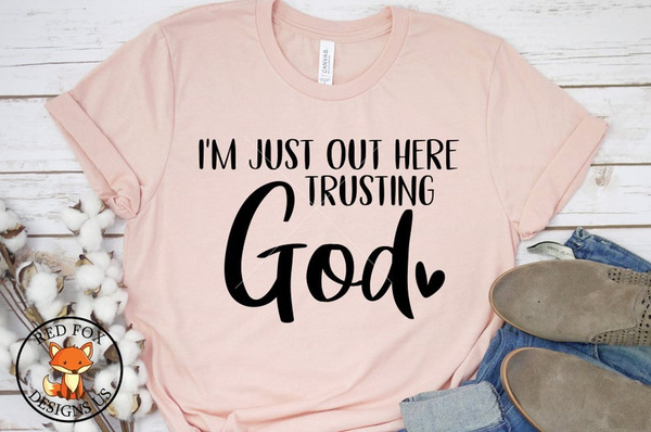 SVG FILES - I'm Just Out Here Trusting God SVG - Cuttable Cricut ...