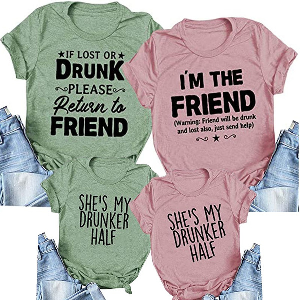 Drunk Tee Best Friend Gift If Lost or Drunk Please Return to Friend T Shirt She Is My Drunker Half Drinking Lover Shirts