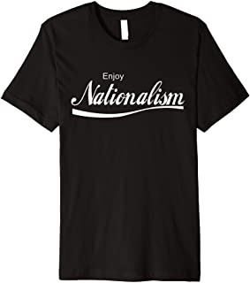 Enjoy Nationalism Nationalist Premium T 
