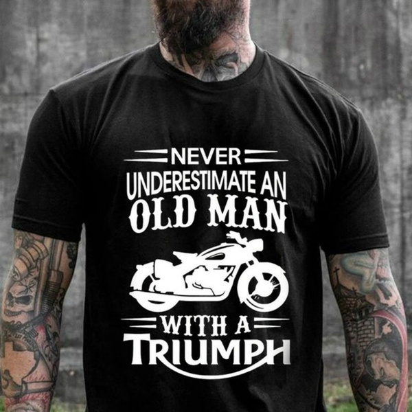 never underestimate an old man with a motorcycle t shirt