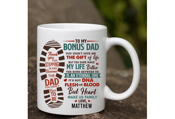 To My Bonus Dad You Didn't Give Me The Gift of Life Coffee Mug