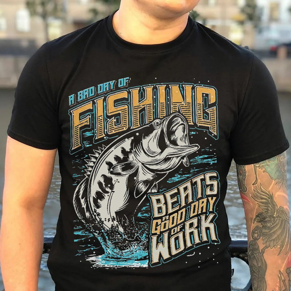 A Bad Day of Fishing Beats A Good Day of Work Fishing T Shirt