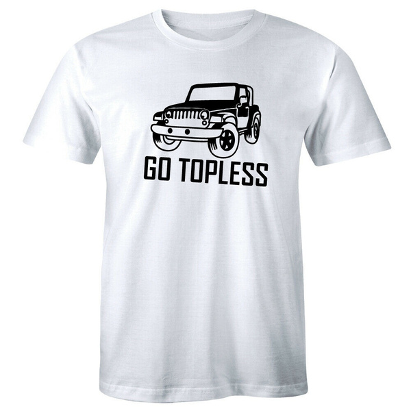 Go Topless Funny Joke Off Road Convertible Sports Motor Men's T-shirt ...