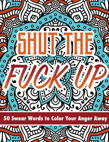 Shut The Fuck Up 50 Swear Words To Color Your Anger Away Paperback