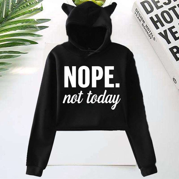 Not today cat hot sale hoodie with ears