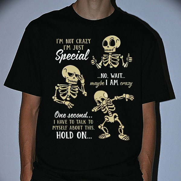 Funny T Shirt I'm Not Crazy I'm Just Special No Wait Maybe I Am Crazy ...