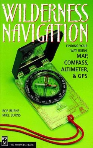 Wilderness Navigation: Finding Your Way Using Map, Compass, Altimeter ...