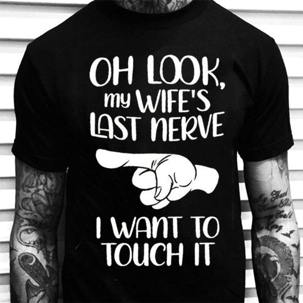 Oh Look My Wife Last Nerve I Want To Touch It Husband T Shirt | Wish