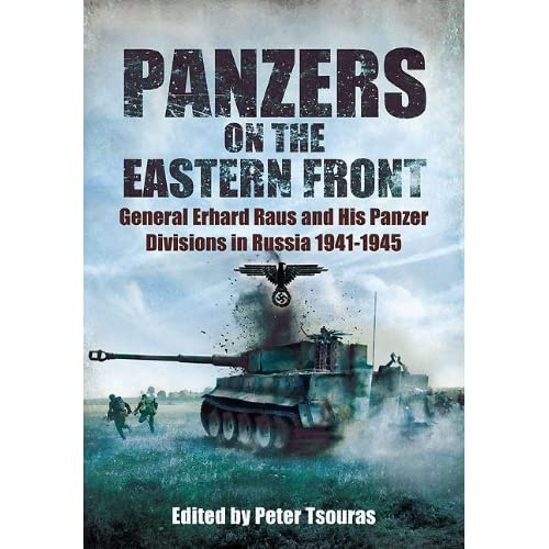 Panzers on the Eastern Front: General Erhard Raus and His Panzer ...