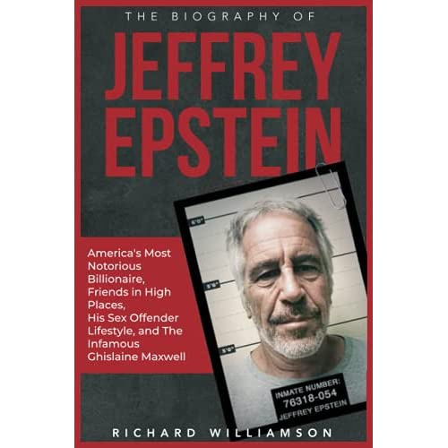 The Biography Of Jeffrey Epstein: America's Most Notorious Billionaire ...