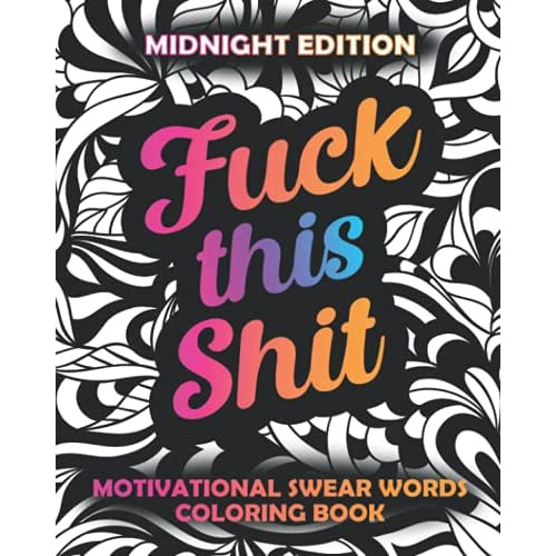 Fuck This Shit: Motivational Swear Words Coloring Book Midnight Edition ...