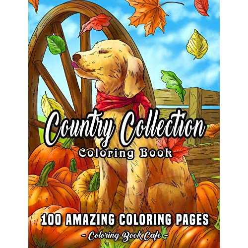 Country Collection Coloring Book An Adult Coloring Book Featuring 100