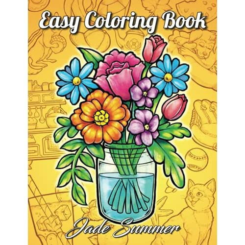 Easy Coloring Book: Large Print Designs for Adults and Seniors with 50  Simple Images of Animals, Flowers, Food, Objects, and More!