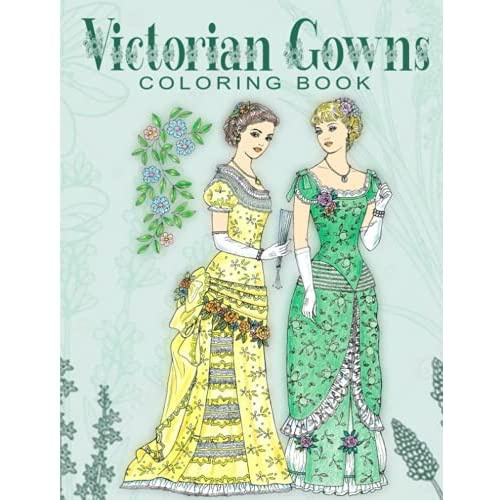 Victorian Gowns Coloring Book: 30 Victorian Vintage Fashion Plates ...