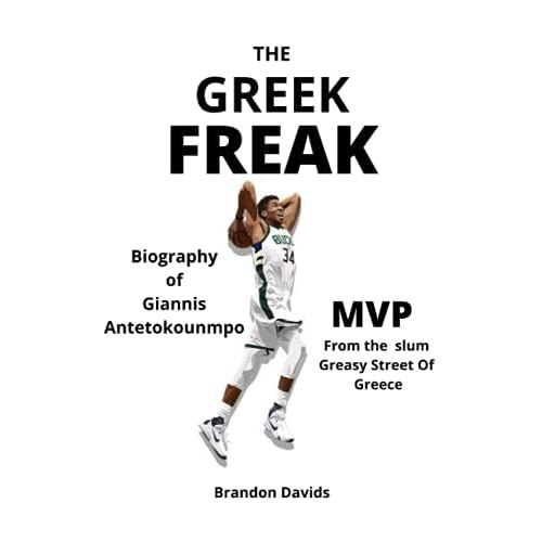 The Greek Freak Biography Of Giannis Antetokounmpo Mvp From The Slum Greasy Street Of Greece 1372