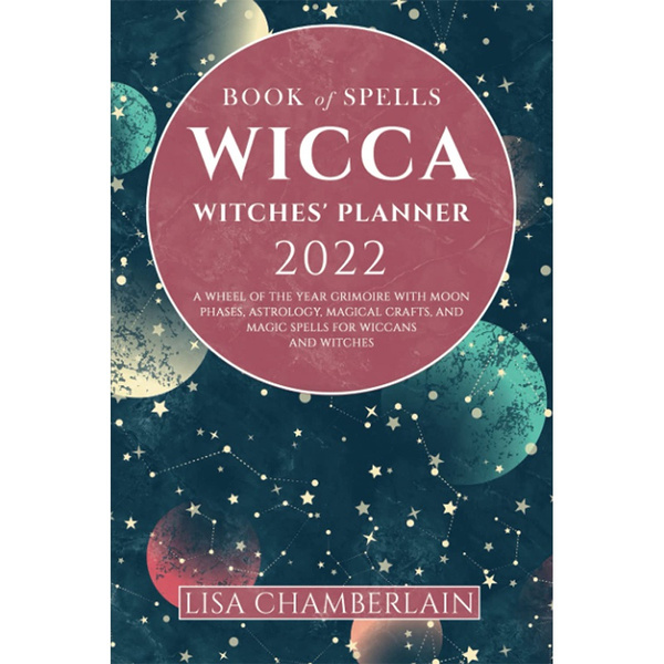 Wicca Book Of Spells Witches' Planner 2022: A Wheel Of The Year ...