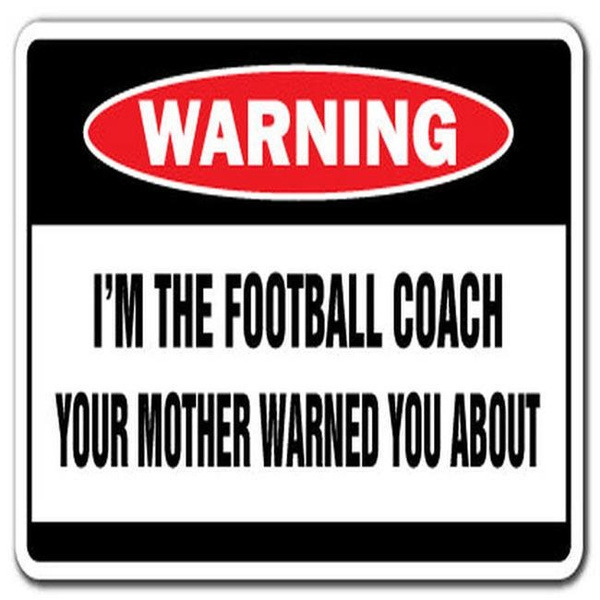 SignMission Z-FOOTBALL COACH I M the Football Coach Warning Sign | Wish