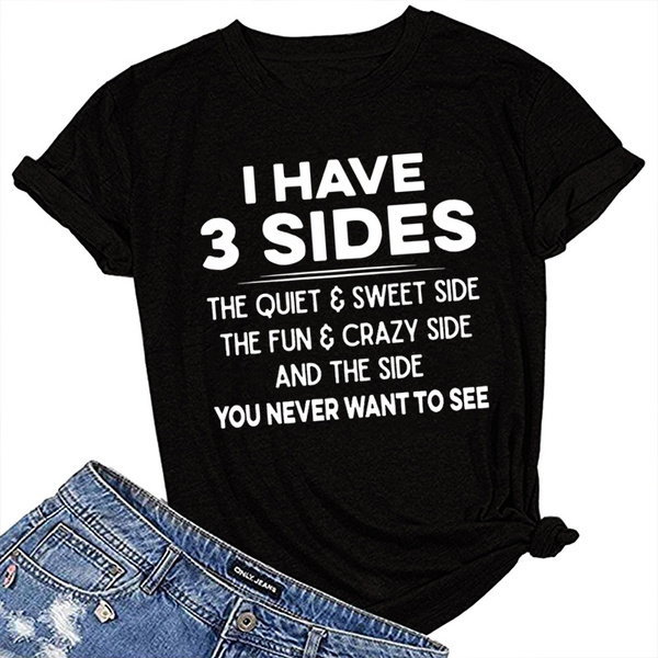 I Have Three Sides... Funny T Shirts, Sarcasm T Shirts, Sarcastic T Shirts, Graphic Tee, Men and Fashion T-shirts, Short Sleeve Shirts, Summer T -shirts, Plus Size Tops, Cool T Shirts