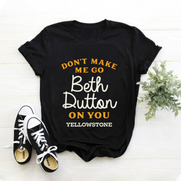 Yellowstone Don't Make Me Go Beth Dutton-Mens T-Shirt USA Show-Quotes T ...