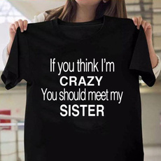 saying, Funny T Shirt, sistertshirt, crazysistershirt