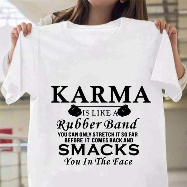 Karma Is Like A Rubber Band Letter Print T shirt with Funny