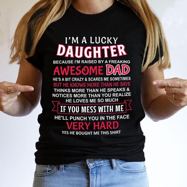 I Am A Lucky Daughter I Have A Crazy Dad T Shirts for Daughter Fashion ...