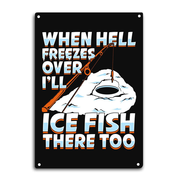 Ice Fishing Tin Sign Room Wall Window Decor When Hell Freezes Over