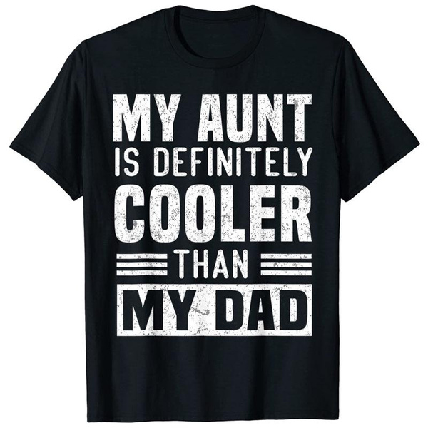 My Aunt Is Definitely Cooler Than My Dad Auntie Niece Nephew T-Shirt | Wish