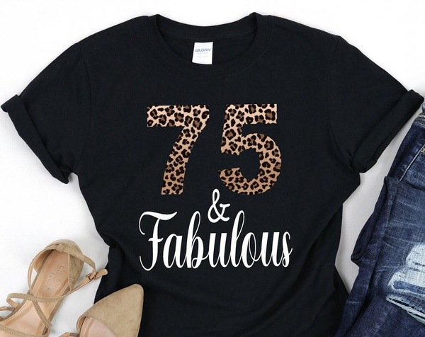 75 And Fabulous T-Shirt, 75 Years Shirt, 75th Birthday Tee, 75th ...