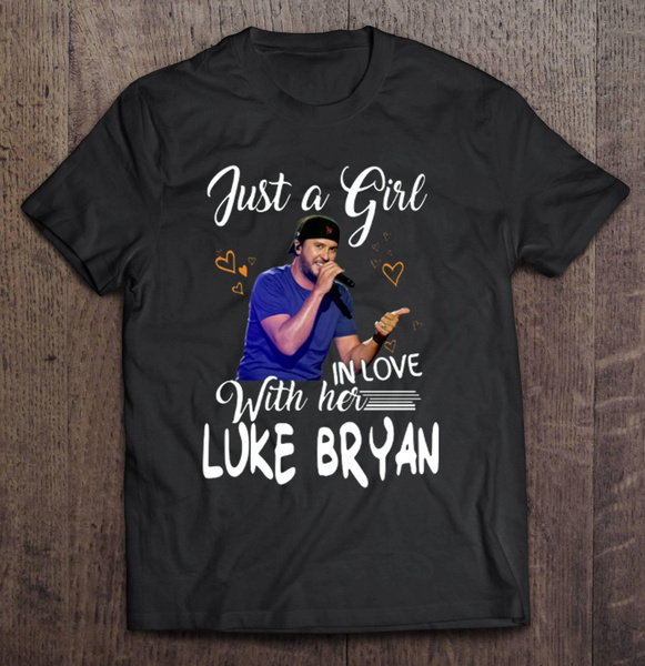 Just A Girl In Love With Her Luke Bryan T Shirt Wish