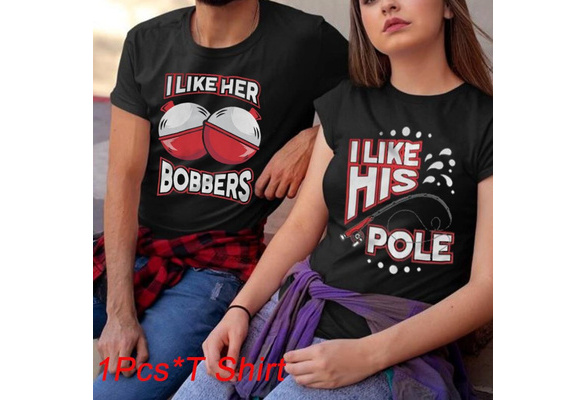 Funny Husband and Wife T Shirts I Like Her Bobbers I Like His Pole