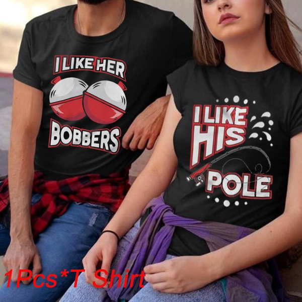 Funny Husband and Wife T Shirts I Like Her Bobbers I Like His Pole Fishing  T Shirts Couple Matching Shirts
